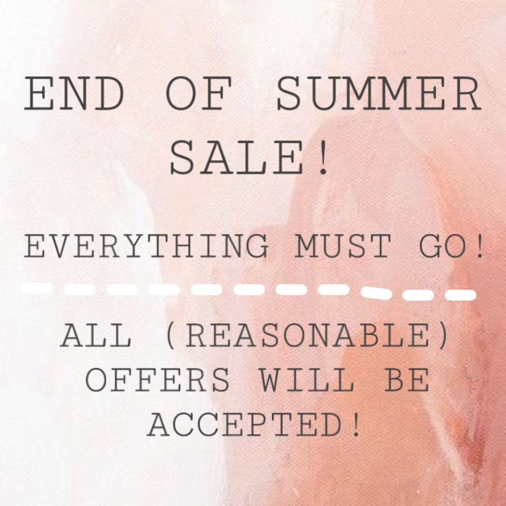 END OF SUMMER SALE! EVERYTHING MUST GO!